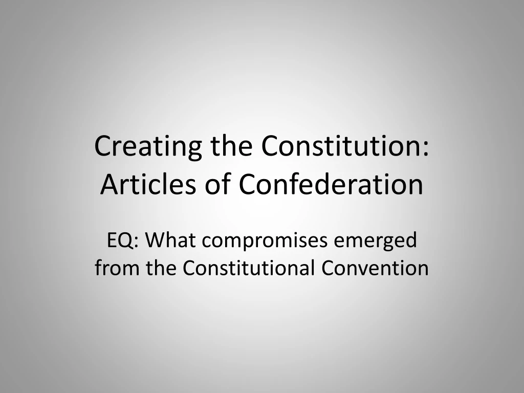 creating the constitution articles of confederation