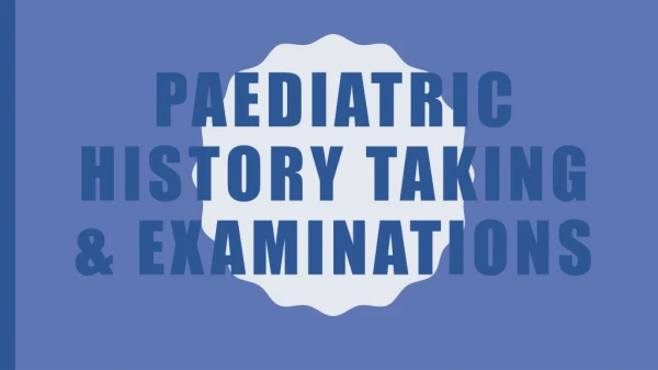 Paediatric History Taking &amp; Examinations