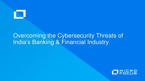 Overcoming the Cybersecurity T hreats of India’s Banking &amp; Financial Industry