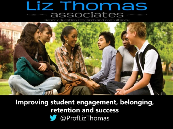 Improving student engagement, belonging, retention and success @ ProfLizThomas