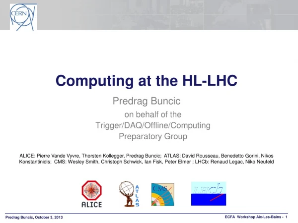 Computing at the HL-LHC Predrag Buncic o n behalf of the Trigger /DAQ/Offline/ Computing