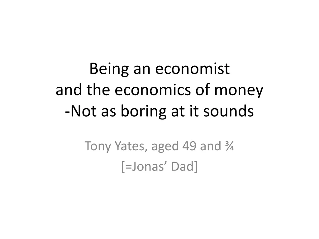 being an economist and the economics of money not as boring at it sounds