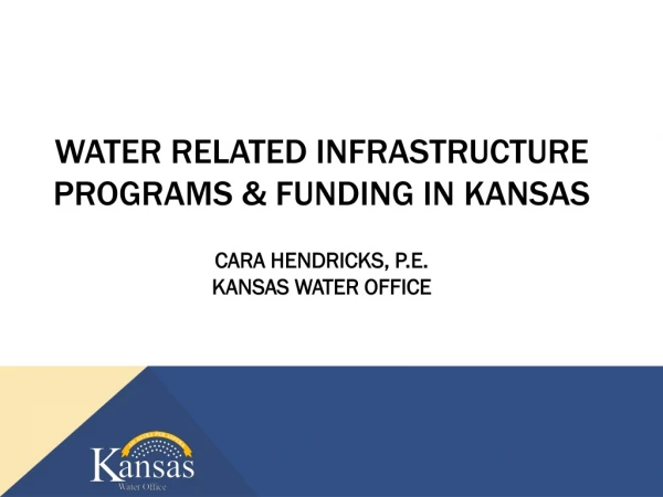 WATER RELATED INFRASTRUCTURE Programs &amp; FUNDING IN KANSAS