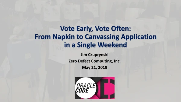 Vote Early, Vote Often: From Napkin to Canvassing Application in a Single Weekend