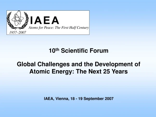 10 th Scientific Forum Global Challenges and the Development of Atomic Energy: The Next 25 Years