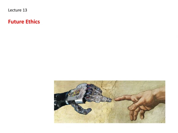 Lecture 13 Future Ethics