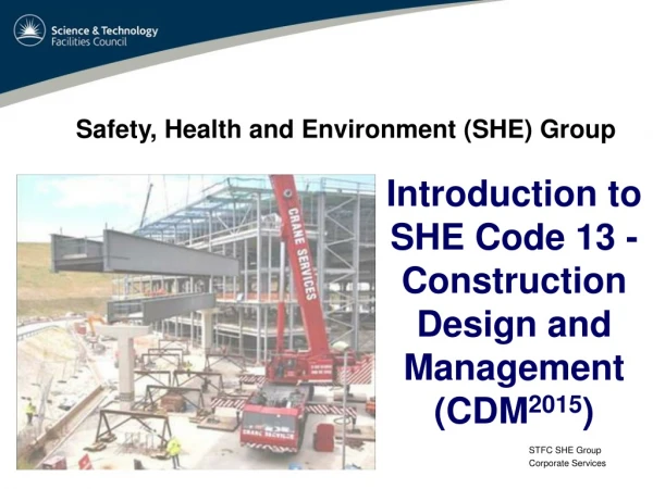 Introduction to SHE Code 13 - Construction Design and Management (CDM 2015 )