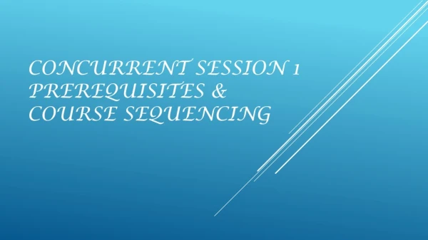 Concurrent Session 1 Prerequisites &amp; Course Sequencing