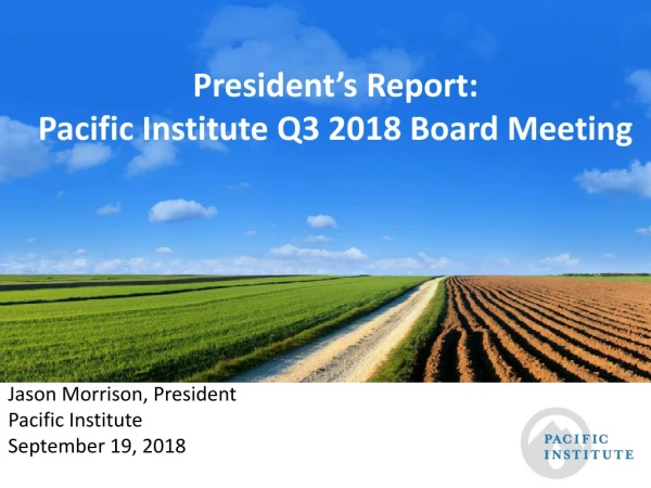 President’s Report: Pacific Institute Q3 2018 Board Meeting