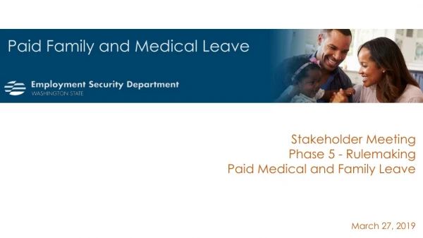 Stakeholder Meeting Phase 5 - Rulemaking Paid Medical and Family Leave March 27, 2019