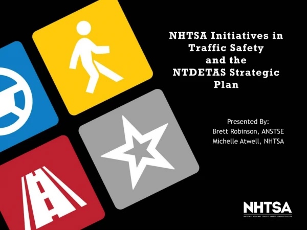 NHTSA Initiatives in Traffic Safety and the NTDETAS Strategic Plan