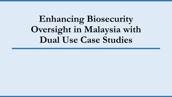 Enhancing Biosecurity Oversight in Malaysia with Dual Use Case Studies