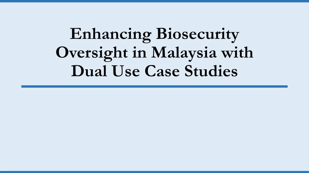 enhancing biosecurity oversight in malaysia with dual use case studies