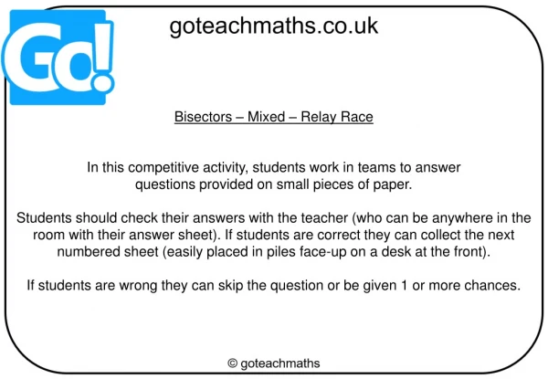 Bisectors – Mixed – Relay Race In this competitive activity, students work in teams to answer