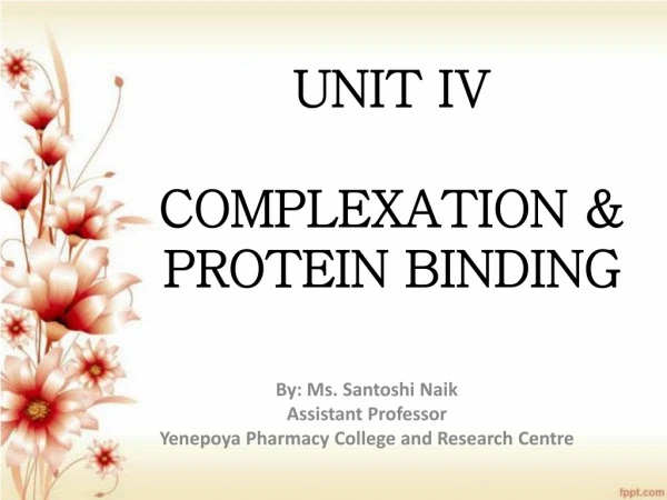 UNIT IV COMPLEXATION &amp; PROTEIN BINDING