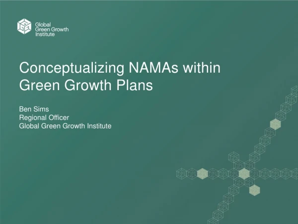 Conceptualizing NAMAs within Green Growth Plans Ben Sims Regional Officer