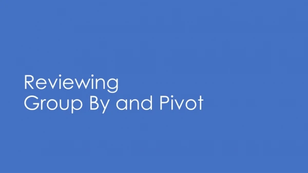Reviewing Group By and Pivot