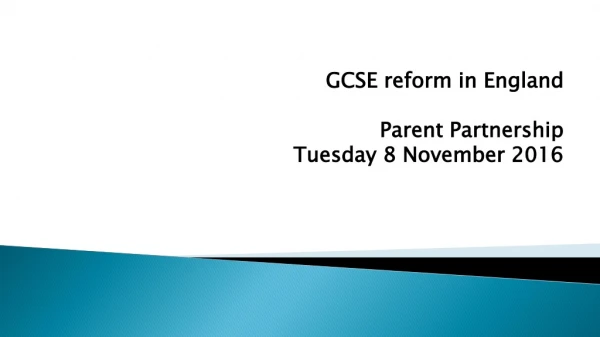GCSE reform in England Parent Partnership Tuesday 8 November 2016