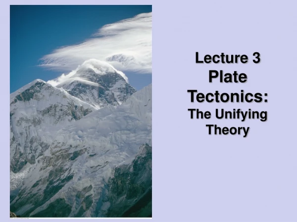 Lecture 3 Plate Tectonics: The Unifying Theory