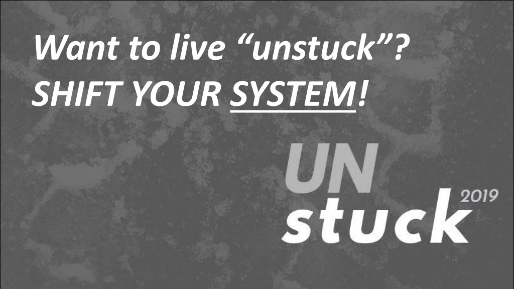 want to live unstuck shift your system
