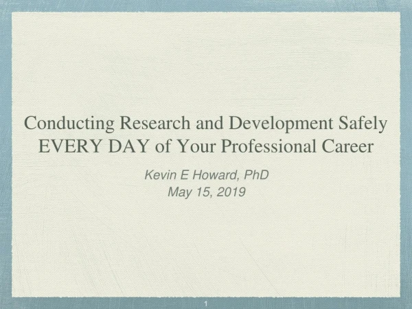 Conducting Research and Development Safely EVERY DAY of Your Professional Career