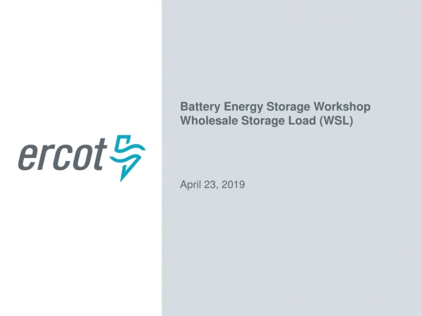 Battery Energy Storage Workshop Wholesale Storage Load (WSL) April 23, 2019