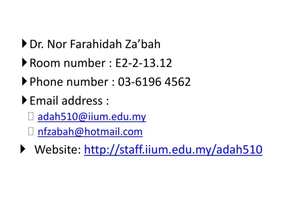 Dr. Nor Farahidah Za’bah Room number : E2-2-13.12 Phone number : 03-6196 4562 Email address :