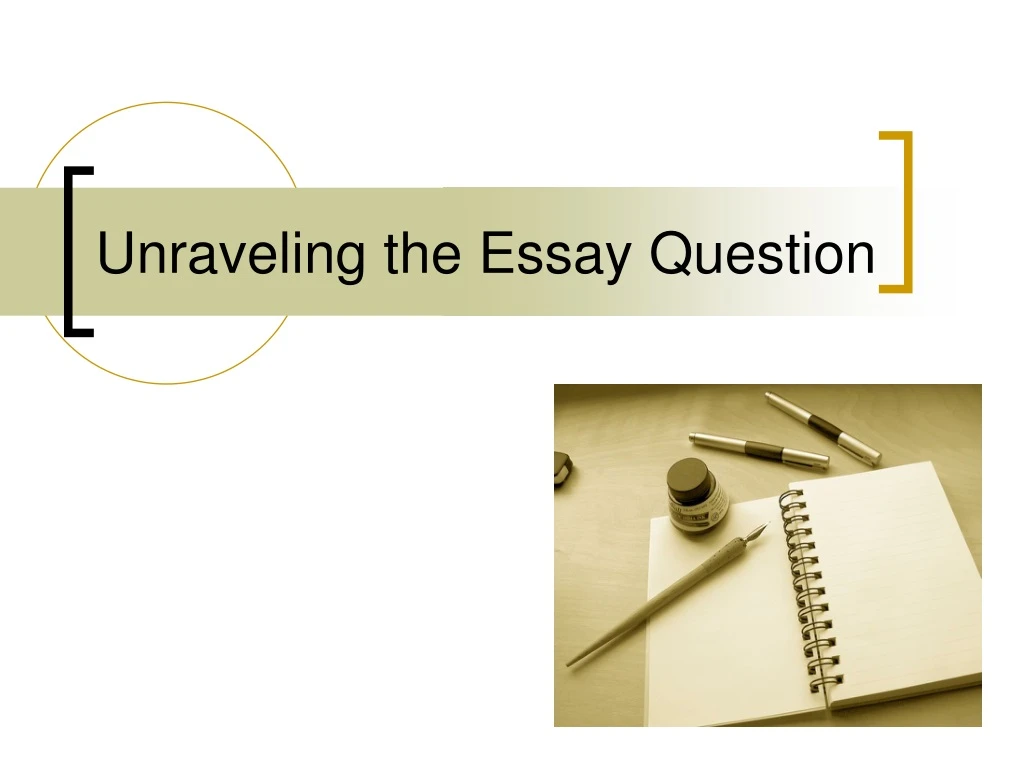 unraveling the essay question