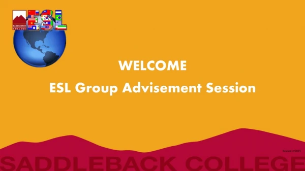 WELCOME ESL Group Advisement Session