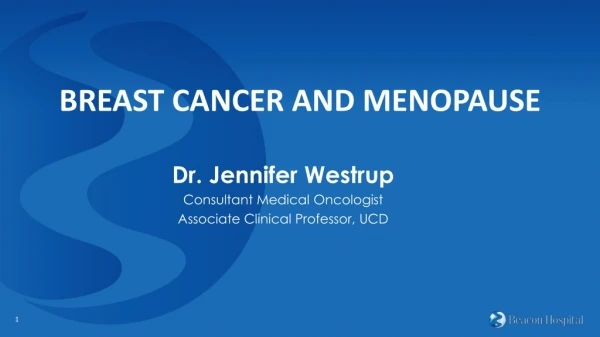 Dr. Jennifer Westrup Consultant Medical Oncologist Associate Clinical Professor, UCD