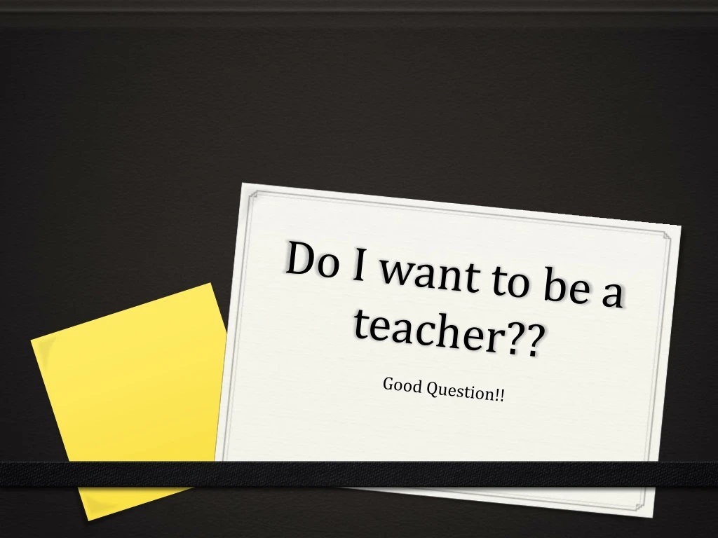 do i want to be a teacher