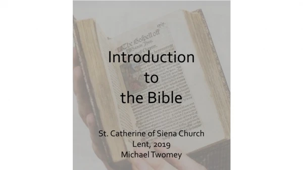 Introduction to the Bible St. Catherine of Siena Church Lent, 2019 Michael Twomey