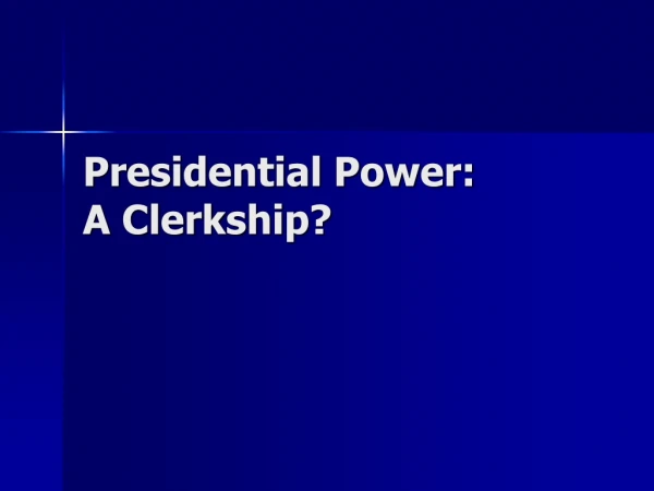 Presidential Power: A Clerkship?