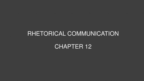RHETORICAL COMMUNICATION CHAPTER 12