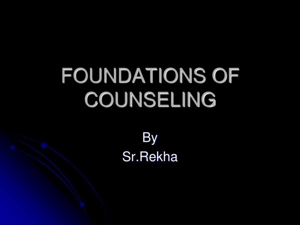 FOUNDATIONS OF COUNSELING