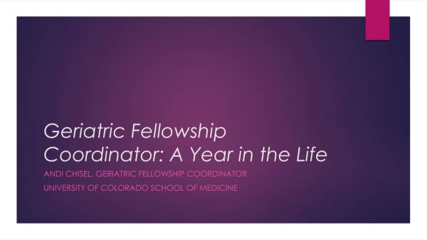 Geriatric Fellowship Coordinator: A Year in the Life