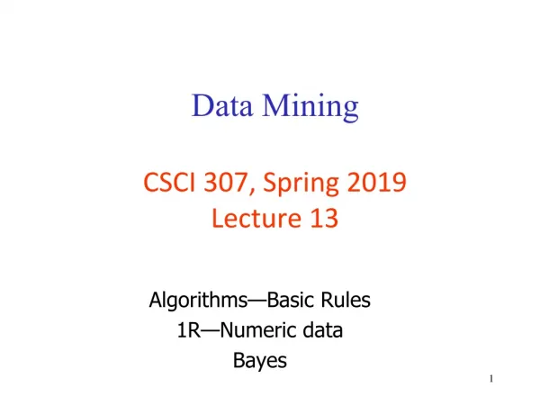 Data Mining CSCI 307, Spring 2019 Lecture 13