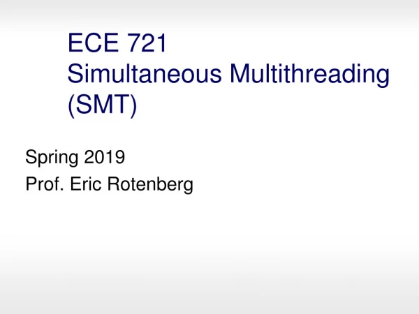 ECE 721 Simultaneous Multithreading (SMT)