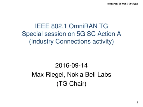 IEEE 802.1 OmniRAN TG S pecial session on 5G SC Action A (Industry Connections activity)