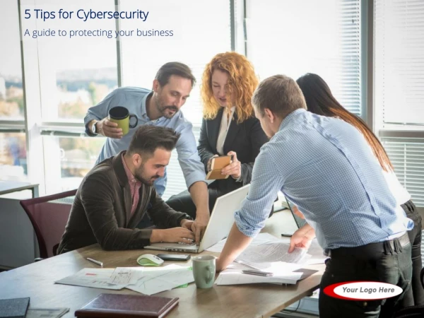 5 Tips for Cybersecurity A guide to protecting your business