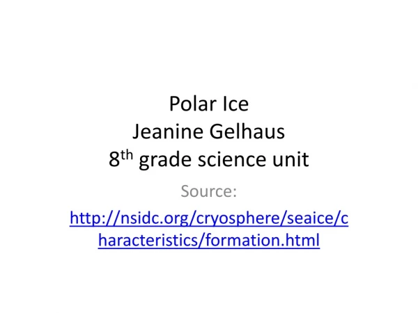 Polar Ice Jeanine Gelhaus 8 th grade science unit