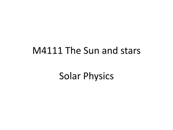 M4111 The Sun and stars Solar Physics