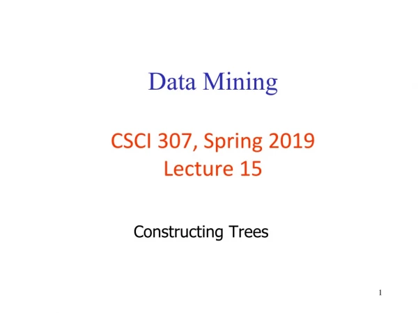 Data Mining CSCI 307, Spring 2019 Lecture 15