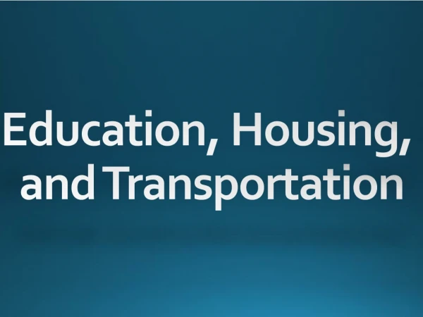 Education, Housing, and Transportation