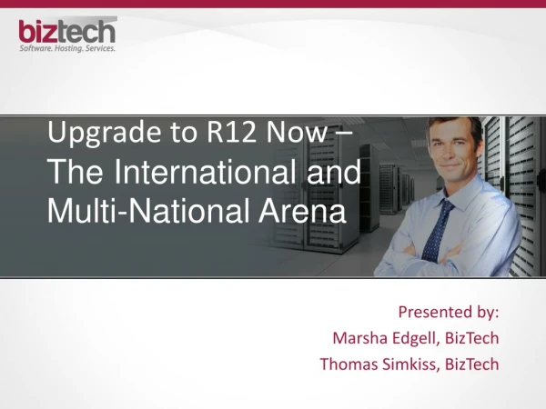 Upgrade to R12 Now – The International and Multi-National Arena