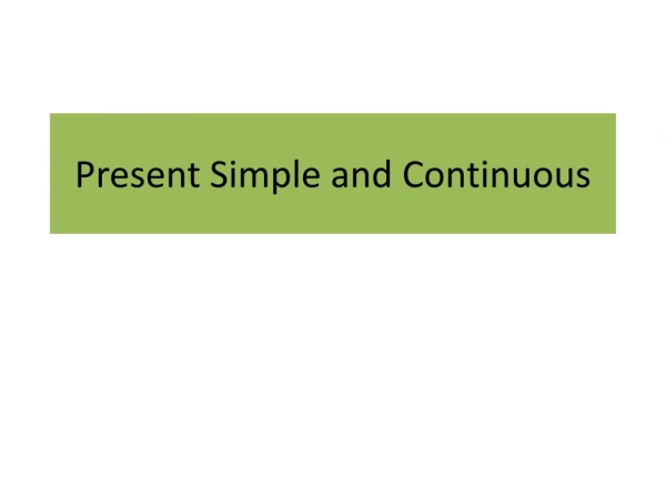 Present Simple and Continuous