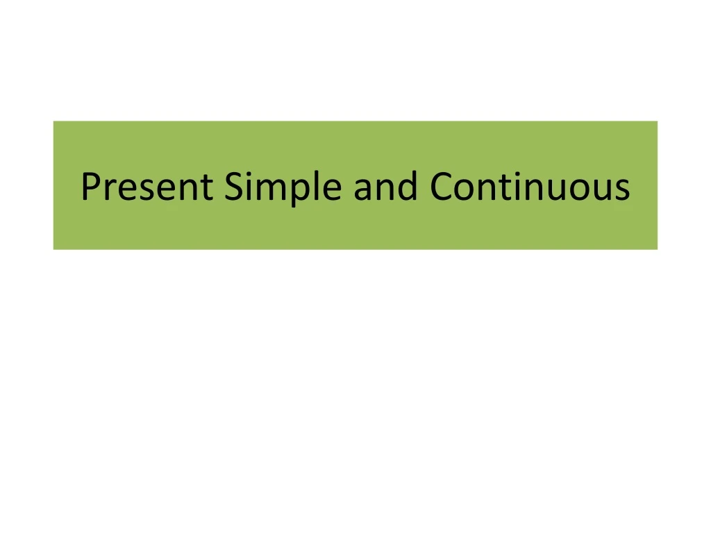 present simple and continuous