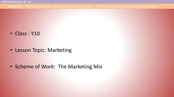 Class : Y10 Lesson Topic: Marketing Scheme of Work: The Marketing Mix