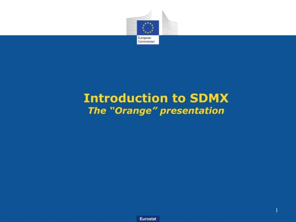 Introduction to SDMX The “Orange” presentation