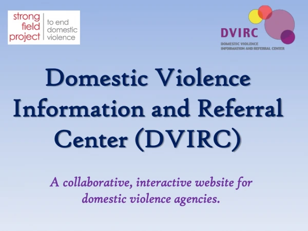 Domestic Violence Information and Referral Center (DVIRC)